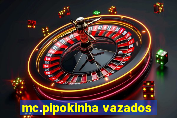 mc.pipokinha vazados